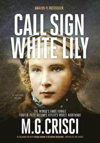 Cover image for Call Sign, White Lily (5th Edition): The Life and Loves of the World's First Female Fighter Pilot