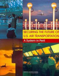 Cover image for Securing the Future of U.S. Air Transportation: A System in Peril