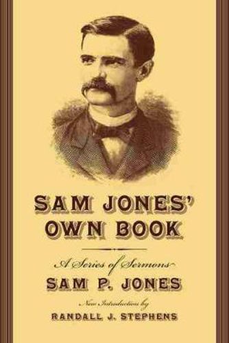 Sam Jones' Own Book: A Series of Sermons