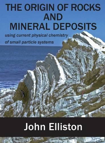 Cover image for The Origin of Rocks and Mineral Deposit: using current physical chemistry of small particle systems