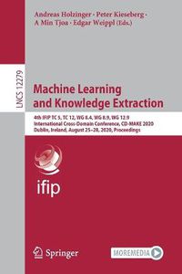 Cover image for Machine Learning and Knowledge Extraction: 4th IFIP TC 5, TC 12, WG 8.4, WG 8.9, WG 12.9 International Cross-Domain Conference, CD-MAKE 2020, Dublin, Ireland, August 25-28, 2020, Proceedings