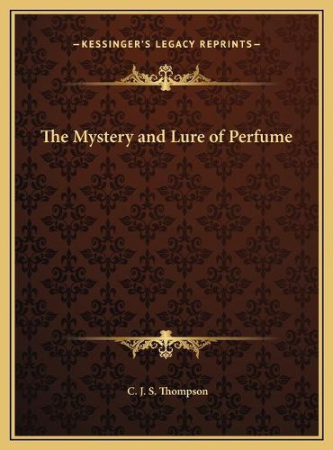 The Mystery and Lure of Perfume the Mystery and Lure of Perfume