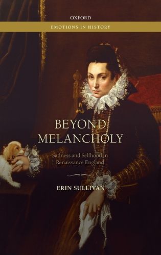 Cover image for Beyond Melancholy: Sadness and Selfhood in Renaissance England