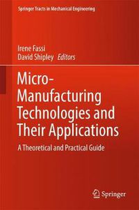 Cover image for Micro-Manufacturing Technologies and Their Applications: A Theoretical and Practical Guide