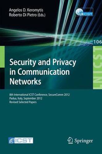 Cover image for Security and Privacy in Communication Networks: 8th International ICST Conference, SecureComm 2012, Padua, Italy, September 3-5, 2012. Revised Selected Papers