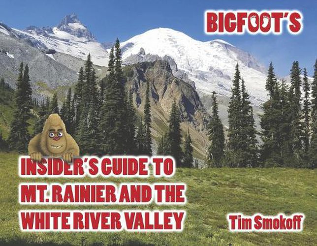 Cover image for Bigfoot's Insider's Guide to Mt. Rainier and the White River Valley