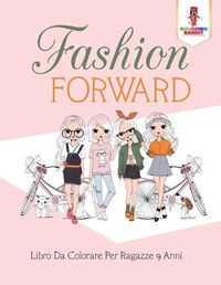 Cover image for Fashion Forward: Libro Da Colorare Per Ragazze 9 Anni