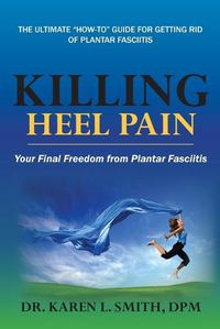 Cover image for Killing Heel Pain: Your Final Freedom from Plantar Fasciitis