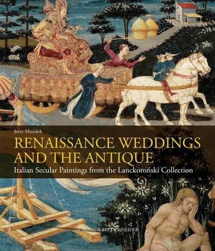 Cover image for Renaissance Weddings and the Antique: Italian Secular Paintings from the Lanckoronski Collection