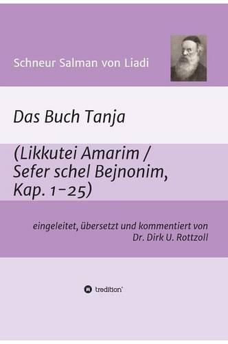 Cover image for Schneur Salman von Liadi: Das Buch Tanja: Likkutei Amarim / Sefer schel Bejnonim. Eingeleitet, ubersetzt und kommentiert von Dr. Dirk U. Rottzoll