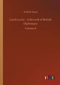 Cover image for Lord Lyons - A Record of British Diplomacy