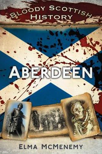 Cover image for Bloody Scottish History: Aberdeen