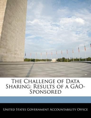 Cover image for The Challenge of Data Sharing: Results of a Gao-Sponsored