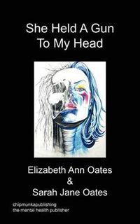 Cover image for She Held A Gun To My Head