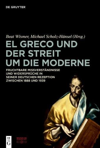 Cover image for El Greco und der Streit um die Moderne: Fruchtbare Missverstandnisse und Widerspruche in seiner deutschen Rezeption zwischen 1888 und 1939
