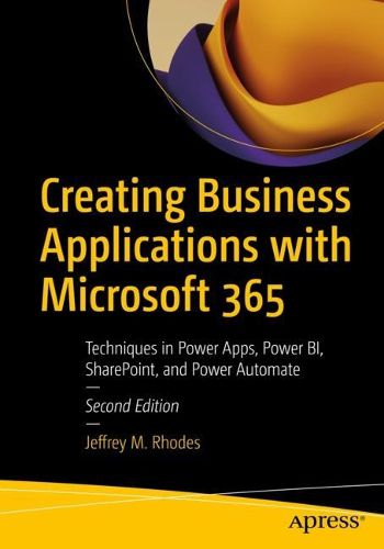 Cover image for Creating Business Applications with Microsoft 365: Techniques in Power Apps, Power BI, SharePoint, and Power Automate