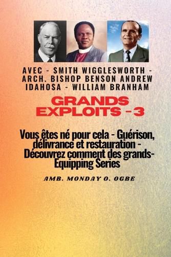 Cover image for Grands Exploits - 3 Vous etes ne pour cela - Guerison, delivrance et restauration