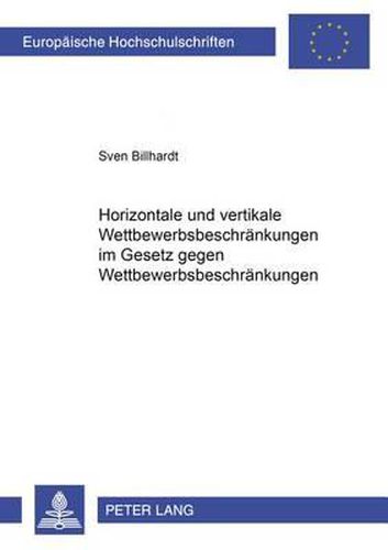Cover image for Horizontale Und Vertikale Wettbewerbsbeschraenkungen Im Gesetz Gegen Wettbewerbsbeschraenkungen