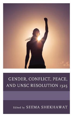 Gender, Conflict, Peace, and UNSC Resolution 1325