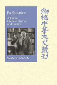 Cover image for Fu Ssu-nien: A Life in Chinese History and Politics