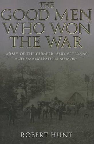 Cover image for The Good Men Who Won the War: Army of the Cumberland Veterans and Emancipation Memory