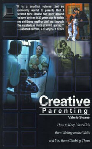 Cover image for Creative Parenting: How to Keep Your Kids from Writing on the Walls and You from Climbing Them