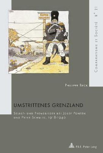 Umstrittenes Grenzland: Selbst- Und Fremdbilder Bei Josef Ponten Und Peter Schmitz, 1918-1940