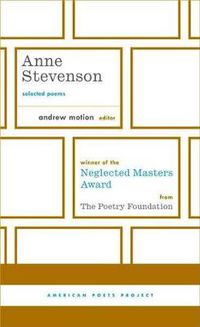 Cover image for Anne Stevenson: Selected Poems: (American Poets Project #26)