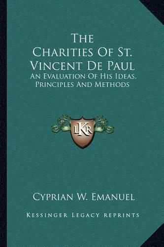 The Charities of St. Vincent de Paul: An Evaluation of His Ideas, Principles and Methods