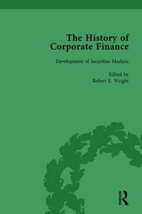 Cover image for The History of Corporate Finance: Development of Anglo-American Securities Markets, Financial Practices, Theories and Laws