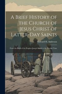 Cover image for A Brief History of the Church of Jesus Christ of Latter-Day Saints