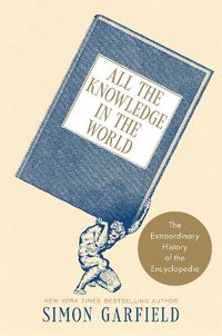 Cover image for All the Knowledge in the World: The Extraordinary History of the Encyclopedia