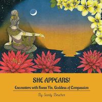 Cover image for She Appears! Encounters with Kwan Yin, Goddess of Compassion