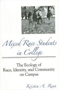Cover image for Mixed Race Students in College: The Ecology of Race, Identity, and Community on Campus