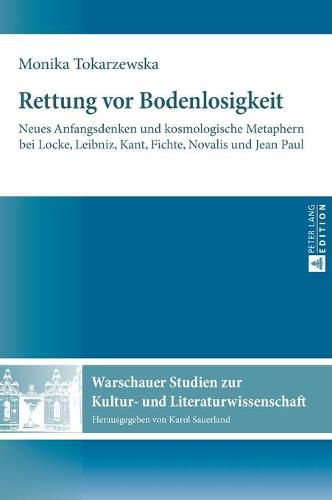 Cover image for Rettung VOR Bodenlosigkeit: Neues Anfangsdenken Und Kosmologische Metaphern Bei Locke, Leibniz, Kant, Fichte, Novalis Und Jean Paul