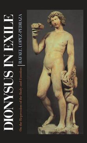 Cover image for Dionysus in Exile: On the Repression of the Body and Emotion