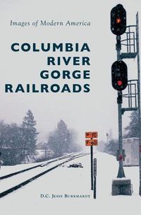 Cover image for Columbia River Gorge Railroads