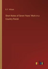 Cover image for Short Notes of Seven Years' Work in a Country Parish