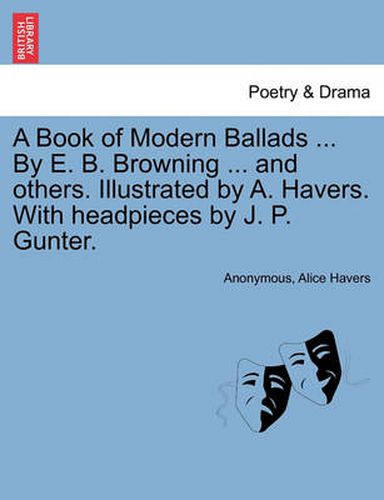 Cover image for A Book of Modern Ballads ... by E. B. Browning ... and Others. Illustrated by A. Havers. with Headpieces by J. P. Gunter.