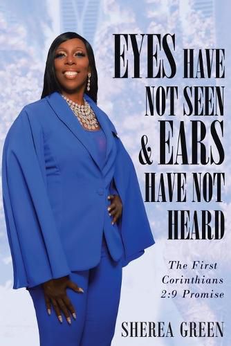 Cover image for EYES HAVE NOT SEEN & EARS HAVE NOT HEARD The First Corinthians 2: 9 Promise