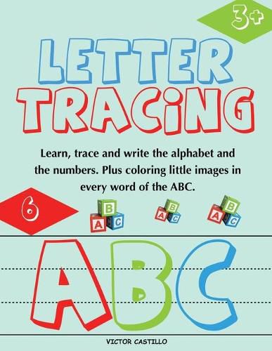 Cover image for Letter Tracing and Numbers ABC: (Learn, Trace and write the Alphabet and the Numbers. Plus coloring little images in every word of the ABC.