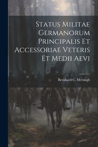 Cover image for Status Militae Germanorum Principalis Et Accessoriae Veteris Et Medii Aevi