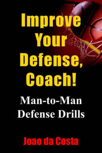 Cover image for Improve Your Defense, Coach!: Man-to-Man Defense Drills