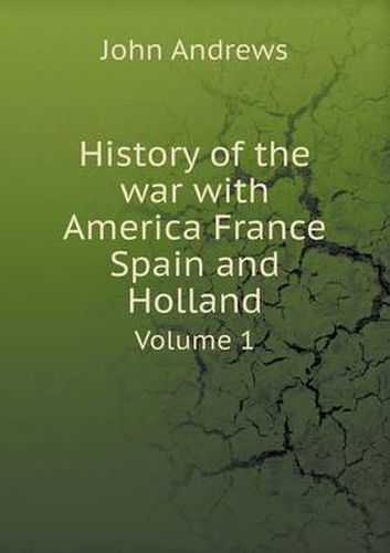 Cover image for History of the war with America France Spain and Holland Volume 1