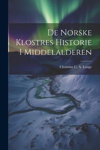 Cover image for De Norske Klostres Historie I Middelalderen