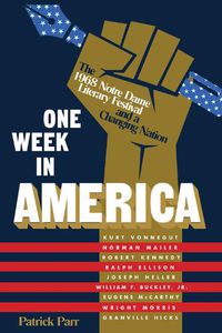 Cover image for One Week in America: The 1968 Notre Dame Literary Festival and a Changing Nation