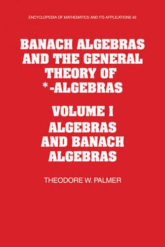 Cover image for Banach Algebras and the General Theory of *-Algebras: Volume 1, Algebras and Banach Algebras