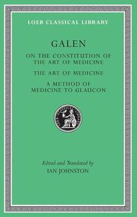 Cover image for On the Constitution of the Art of Medicine. The Art of Medicine. A Method of Medicine to Glaucon