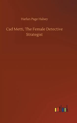 Cover image for Cad Metti, The Female Detective Strategist