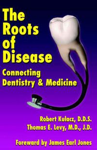 Cover image for The Roots of Disease: Connecting Dentistry and Medicine